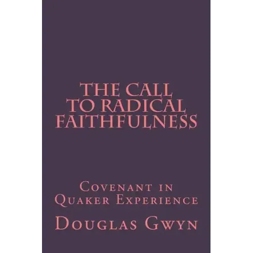 The Call to Radical Faithfulness: Covenant in Quaker Experience