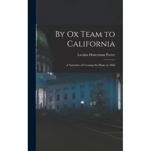 By Ox Team to California: A Narrative of Crossing the Plains in 1860