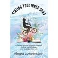 Healing Your Inner Child (Workbook): A Guided Journal to Loving Yourself, Ending Self Sabotage, and Changing Your Life