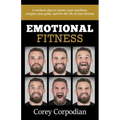 Emotional Fitness: A workout plan to master your emotions, conquer your goals, and live the life of your dreams