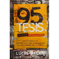 95 Tesis Para La Nueva Generación: Manifiesto de Espiritualidad Y Reforma a la Sombra de Lutero