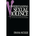 Understanding Sexual Violence: A Study of Convicted Rapists