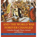 And the World Was Forever Changed: Columbus Brought Plants, Animals and Diseases Lessons of History Grade 3 Children's Exploration Books