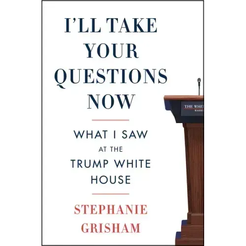 I'll Take Your Questions Now: What I Saw at the Trump White House