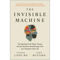 The Invisible Machine: The Startling Truth about Trauma and the Scientific Breakthrough That Can Transform Your Life