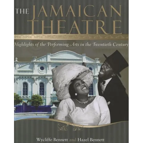 The Jamaican Theatre: Highlights of the Performing Arts in the Twentieth Century