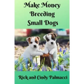 Make Money Breeding Small Dogs