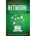 CompTIA Network+: Simple and Effective Strategies for Mastering CompTIA Network+ Certification from A-Z