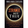 Strange but True: A Historical Background to Popular Beliefs and Traditions
