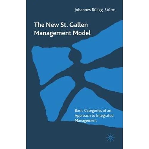 The New St. Gallen Management Model: Basic Categories of an Approach to Integrated Management