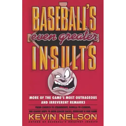 Baseball's Even Greater Insults: More Game's Most Outrageous & Ireverent Remarks