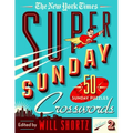 The New York Times Super Sunday Crosswords Volume 2: 50 Sunday Puzzles