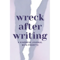 Wreck After Writing, A Kindness Journal With Prompts: A Diary to Destroy that Encourages Honesty and Self-Discovery with a Focus on Positive and Mindf