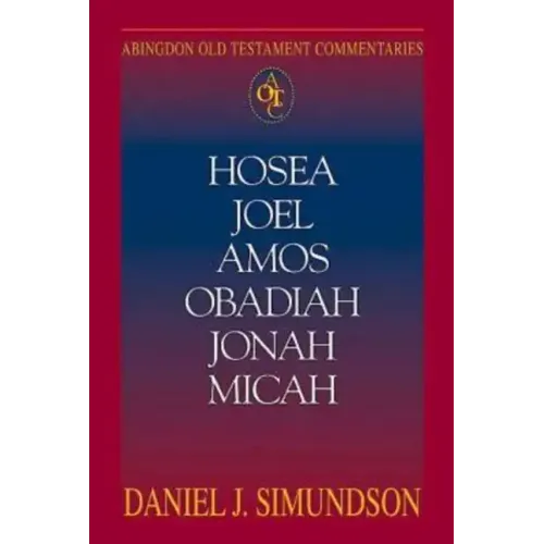 Abingdon Old Testament Commentaries: Hosea, Joel, Amos, Obadiah, Jonah, Micah: Minor Prophets