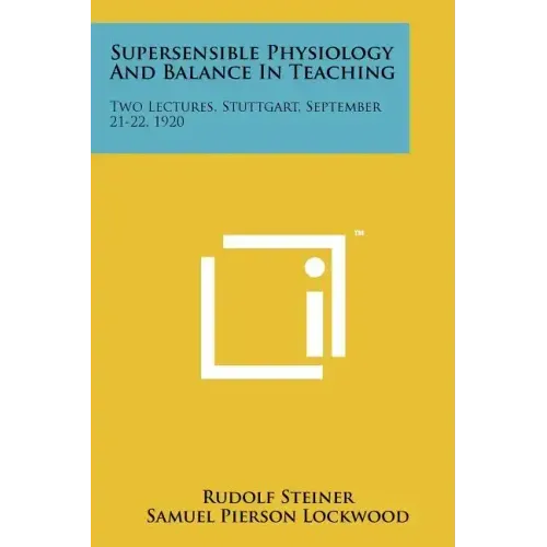Supersensible Physiology And Balance In Teaching: Two Lectures, Stuttgart, September 21-22, 1920