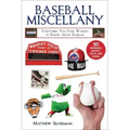 Baseball Miscellany: Everything You Ever Wanted to Know about Baseball