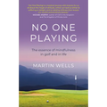 No One Playing: The Essence of Mindfulness in Golf and in Life