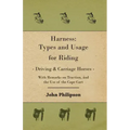 Harness: Types and Usage for Riding - Driving and Carriage Horses - With Remarks on Traction, and the Use of the Cape Cart