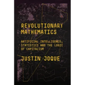 Revolutionary Mathematics: Artificial Intelligence, Statistics and the Logic of Capitalism