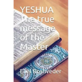 YESHUA The true message of the Master