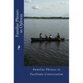 Familiar Phrases in Ojibway: Familiar Phrases to Facilitate Conversation