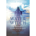 Pagan Portals - The Water Witch: An Introduction to Water Witchcraft