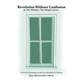 Revelation Without Confusion: In The Window: The Simple Series A Narrative Commentary of the Concluding Book of Scripture