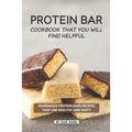 Protein Bar Cookbook That You Will Find Helpful: Homemade Protein Bars Recipes That Are Healthy and Tasty