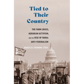 Tied to Their Country: The Farm Crisis, Agrarian Activism, and the Rise of Rural Anti-Federalism