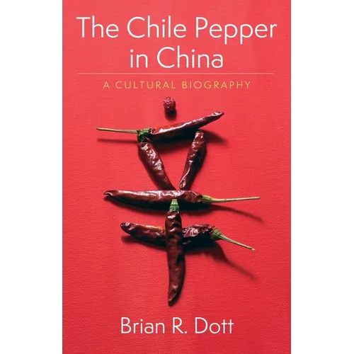 The Chile Pepper in China: A Cultural Biography