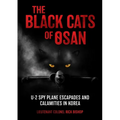 The Black Cats of Osan: U-2 Spy Plane Escapades and Calamities in Korea