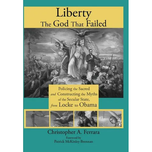 Liberty, the God That Failed: Policing the Sacred and Constructing the Myths of the Secular State, from Locke to Obama