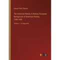 The American Nation; A History: European Background of American History, 1300-1600: Volume 1 - in large print