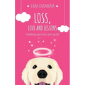 Loss, Love and Lessons: Healing pet loss and grief