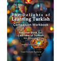 The Delights of Learning Turkish: Companion Workbook: Practice Book for Learners of Turkish