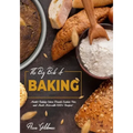 The Big Book of Baking: Master Baking Cakes, Breads, Cookies, Pies, and Much More with 1000+ Recipes!