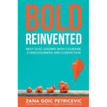 Bold Reinvented: Next level leading with Courage, Consciousness and Conviction