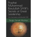 Prophet Muhammad Rasulullah SAW's Secrets of Great Leadership: For people who want to be a great leader but don't know how