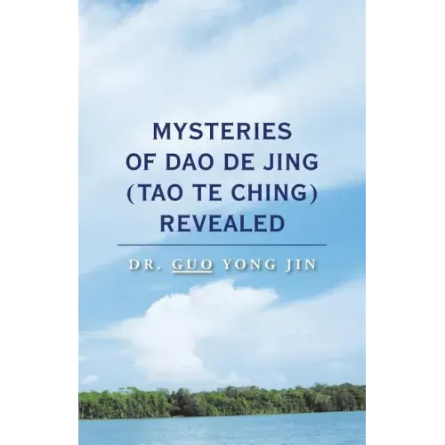 Mysteries of Dao De Jing (Tao Te Ching) Revealed