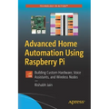 Advanced Home Automation Using Raspberry Pi: Building Custom Hardware, Voice Assistants, and Wireless Nodes