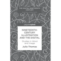 Nineteenth-Century Illustration and the Digital: Studies in Word and Image
