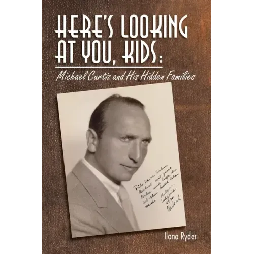 Here's Looking at You, Kids!: Michael Curtiz and His Hidden Families