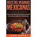 Recetas Veganas Mexicanas: Deliciosas recetas veganas que satisfacen el alma, desde tamales hasta tostadas, que complementan el estilo de vida vegano.