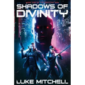 Shadows of Divinity: A Dystopian Alien Invasion Adventure