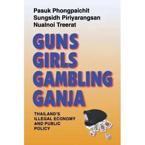 Guns, Girls, Gambling, Ganja: Thailand's Illegal Economy and Public Policy
