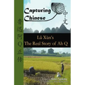 Capturing Chinese The Real Story of Ah Q: An Advanced Chinese Reader with Pinyin and Detailed Footnotes to Help Read Chinese Literature