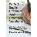Perfect English Grammar And Unlimited Vocabulary: With Rules, Exercises and Vocabulary Builder