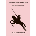 Shivaji The Maratha: His Life And Times