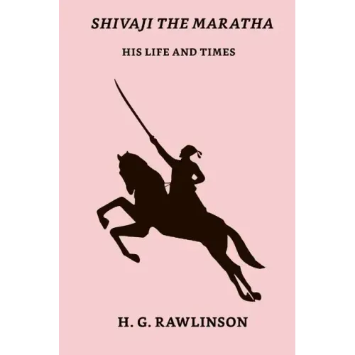Shivaji The Maratha: His Life And Times