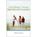 Everything Changes: Help for Families of Newly Recovering Addicts